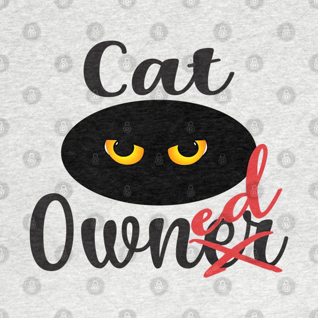 CAT OWNED OWNER Funny Sarcastic Cat Kitty Design by ejsulu